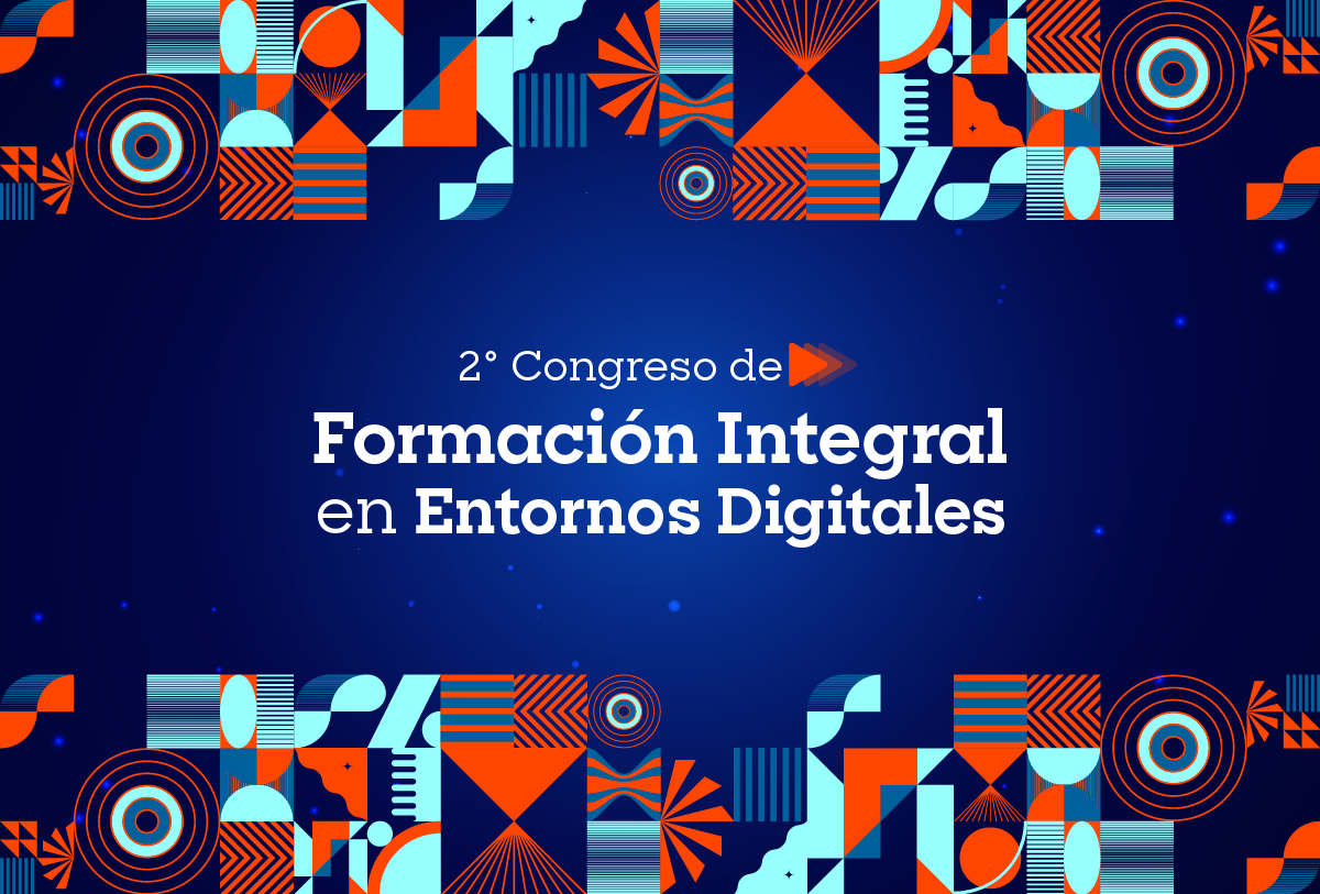 2° Congreso de Formación Integral en Entornos Digitales