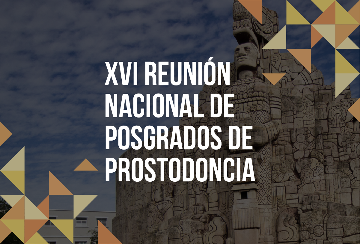 XVI Reunión Nacional de Posgrados de Prostodoncia